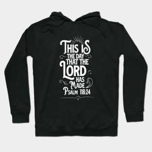 This is the day that the LORD has made, from Psalm 118:24, white text Hoodie